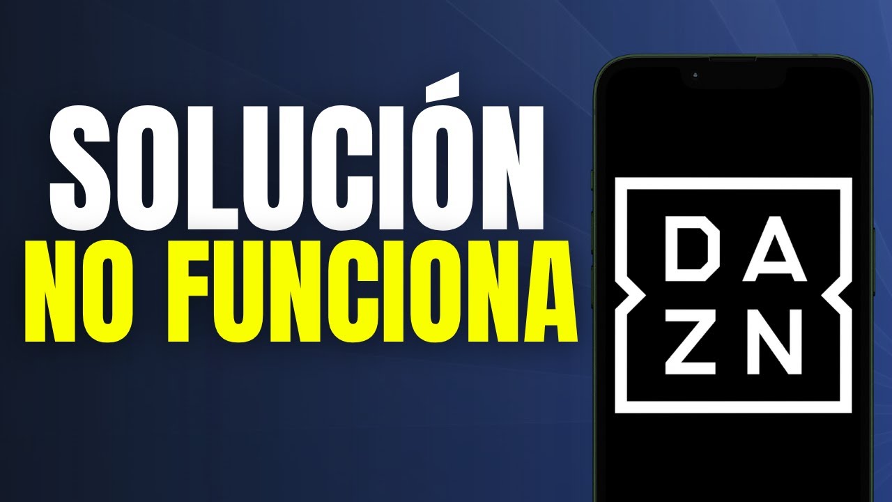 DAZN no funciona en tu móvil Descubre soluciones efectivas 2 dazn no funciona en tu movil descubre soluciones efectivas