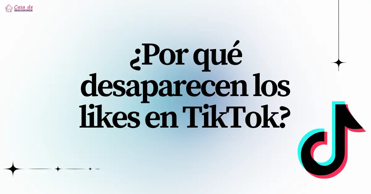 Likes en TikTok: ¡Descubre por qué DESAPARECEN! 10 likes en tiktok descubre por que desaparecen