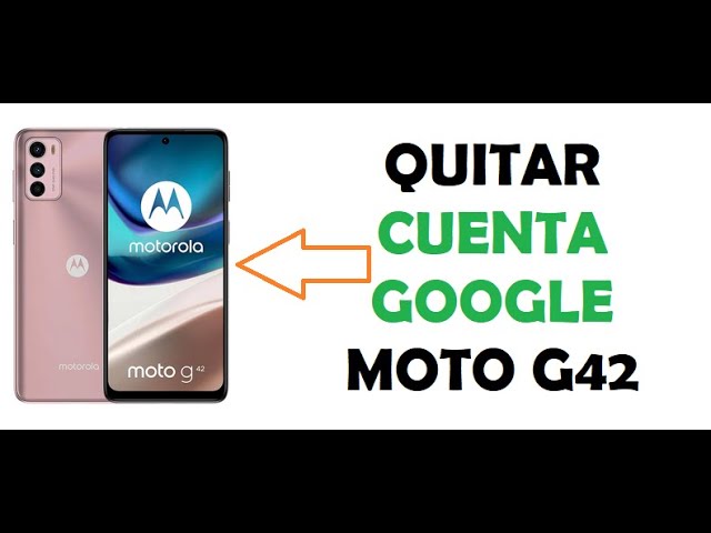 moto g42 descubre como eliminar cuenta google rapido