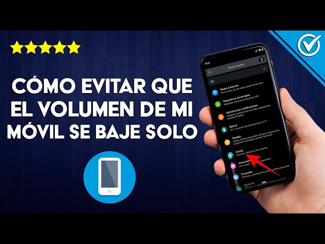 por que tu celular baja el volumen solo causas y soluciones