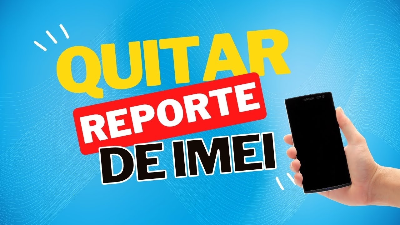 Quita el Reporte de IMEI: Libera el Potencial de tu Móvil 2 quita el reporte de imei libera el potencial de tu movil