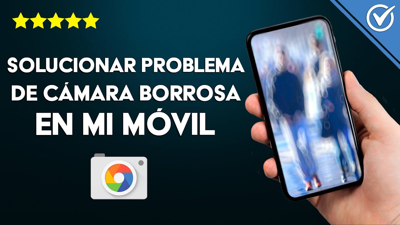 Soluciona el Problema de Cámara Borrosa: ¡Descubre Cómo! 2 soluciona el problema de camara borrosa descubre como